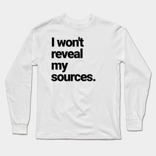 I will NOT reveal my sources! Long Sleeve T-Shirt